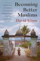 Becoming better Muslims : religious authority and ethical improvement in Aceh, Indonesia /