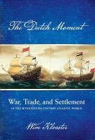 The Dutch moment : war, trade, and settlement in the seventeenth-century Atlantic world /