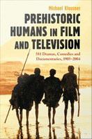 Prehistoric humans in film and television 581 dramas, comedies, and documentaries, 1905-2004 /