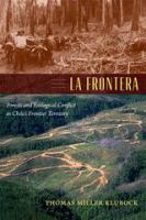 La frontera : forests and ecological conflict in Chile's frontier territory /