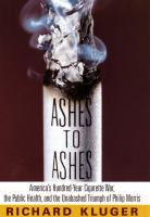 Ashes to ashes : America's hundred-year cigarette war, the public health, and the unabashed triumph of Philip Morris /