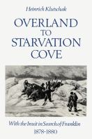 Overland to Starvation Cove : With the Inuit in Search of Franklin, 1878-1880.