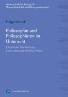 Philosophie und Philosophieren Im Unterricht : Empirische Erschließung Einer Widersprüchlichen Praxis.