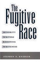 The fugitive race minority writers resisting whiteness /