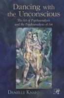 Dancing with the unconscious the art of psychoanalysis and the psychoanalysis of art /