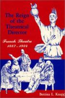 The reign of the theatrical director : French theatre, 1887- 1924 /