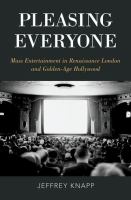 Pleasing everyone : mass entertainment in Renaissance London and golden-age Hollywood /