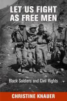 Let us fight as free men : black soldiers and civil rights /