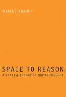 Space to Reason : A Spatial Theory of Human Thought.
