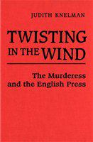 Twisting in the wind : the murderess and the English press /