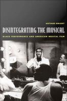 Disintegrating the Musical Black Performance and American Musical Film /