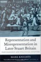 Representation and Misrepresentation in Later Stuart Britain : Partisanship and Political Culture.