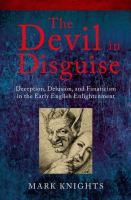 The Devil in disguise : deception, delusion, and fanaticism in the early English enlightenment /