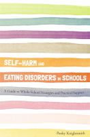 Self-harm and eating disorders in schools a guide to whole-school strategies and practical support /
