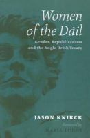 Women of the Dáil : gender, republicanism and the Anglo-Irish Treaty /