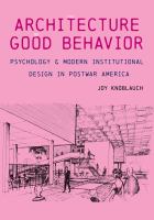 The architecture of good behavior : psychology and modern institutional design in postwar America /