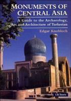 Monuments of Central Asia : a guide to the archaeology, art and architecture of Turkestan /