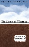 The culture of wilderness : agriculture as colonization in the American West /