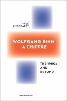 Wolfgang Rihm, a chiffre : the 1980s and beyond /