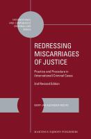 Redressing miscarriages of justice practice and procedure in (international) criminal cases /