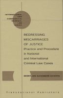 Redressing Miscarriages of Justice : Practice and Procedure in National and International Criminal Law Cases.