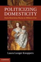 Politicizing domesticity from Henrietta Maria to Milton's Eve /