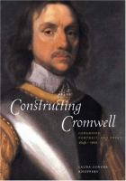 Constructing Cromwell : ceremony, portrait, and print, 1645-1661 /