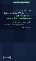 Eine andere Welt ist möglich, ohne Antisemitismus? Antisemitismus und Globalisierungskritik bei Attac /