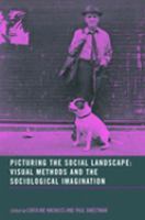 Picturing the Social Landscape : Visual Methods and the Sociological Imagination.