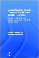 Understanding family diversity and home-school relations a guide for students and practitioners in early years and primary settings /