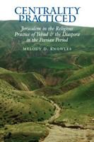Centrality practiced Jerusalem in the religious practice of Yehud and the diaspora during the Persian period /