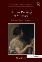 The late paintings of Velázquez : theorizing painterly performance /