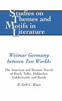 Weimar Germany between two worlds : the American and Russian travels of Kisch, Toller, Holitscher, Goldschmidt, and Rundt /