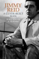 Jimmy Reid : a Clyde-built man. /