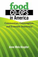 Food co-ops in America : communities, consumption, and economic democracy /