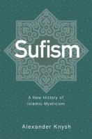 Sufism : a new history of Islamic mysticism /