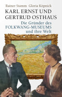 Karl Ernst und Gertrud Osthaus Die Gründer des Folkwang-Museums und ihre Welt.