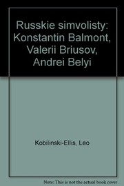 Russkie simvolisty : Konstantin Balʹmont, Valeriĭ Bri͡usov, Andreĭ Belyĭ /