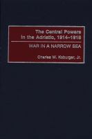 The central powers in the Adriatic, 1914-1918 war in a narrow sea /