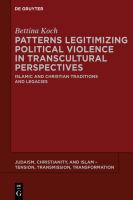 Patterns legitimizing political violence in transcultural perspectives Islamic and Christian traditions and legacies /