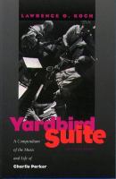 Yardbird suite : a compendium of the music and life of Charlie Parker /