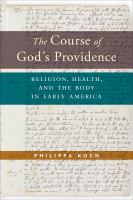 The course of God's providence : religion, health, and the body in early America /