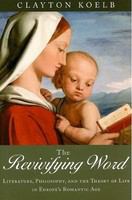 The Revivifying word : literature, philosophy, and the theory of life in europe's romantic age /