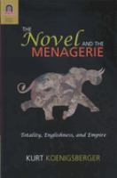 The novel and the menagerie : totality, Englishness, and empire /