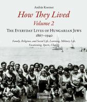 How they lived : the everyday lives of hungarian jews, 1867-1940.