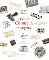 Jewish Cuisine in Hungary A Cultural History with 79 Authentic Recipes /