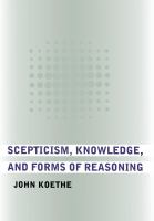 Scepticism, knowledge, and forms of reasoning /