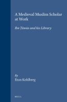 A medieval Muslim scholar at work : Ibn Tạ̄wūs and his library /