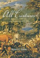 All creatures : naturalists, collectors, and biodiversity, 1850-1950 /