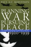 Planning war, pursuing peace : the political economy of American warfare, 1920-1939 /